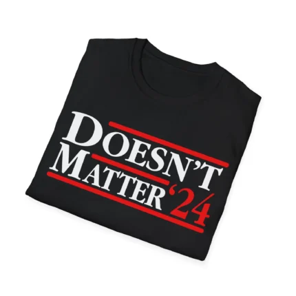 Doesnt Matter 24 Folded Shirt