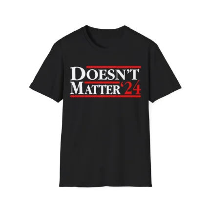 Doesnt Matter 24 Shirt